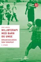 Miljøterapi med barn og unge : organisasjonen som terapeut