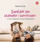 Samtaler om bildebøker i barnehagen : en vei til opplevelse, lek og meningsskaping