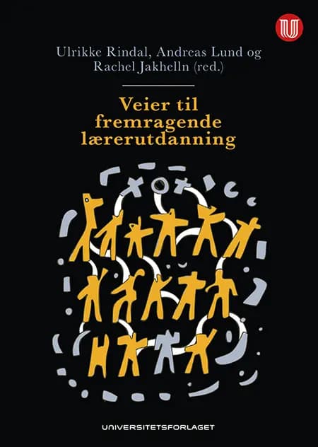 Veier til fremragende lærerutdanning - Rachel Jakhelln (red.), Ulrikke Rindal, Andreas Lund af Andreas Lund