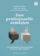 Den profesjonelle samtalen : en forskningsbasert intervjumetodikk for alle som stiller spørsmål
