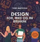 Design for, med og av brukere : å inkludere brukere i design av informasjonssystemer
