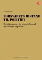 Forsvarets bistand til politiet : rettslige rammer for operativ bistand fra forsvaret til politiet