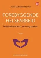 Forebyggende helsearbeid : folkehelsearbeid i teori og praksis (4.utg.)