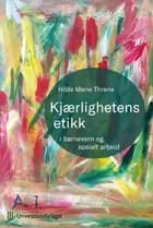 Kjærlighetens etikk : i barnevern og sosialt arbeid
