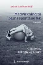 Medvirkning til barns spontane lek : å beskytte, bekrefte og berike