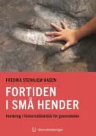 Fortiden i små hender : innføring i historiedidaktikk for grunnskolen