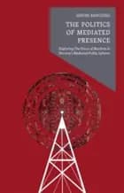 The politics of mediated presence af Sindre Bangstad