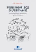 Faglig kunnskap i skole og lærerutdanning : nordiske bidrag til samfunnsfag- og historiedidaktikk
