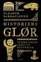 Historiens glør : vikingtidens skjulte historier