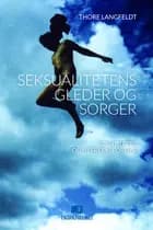 Seksualitetens gleder og sorger : identiteter og uttrykksformer - Thore Langfeldt