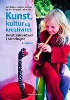 Kunst, kultur og kreativitet : kunstfaglig arbeid i barnehagen (2.utg.)