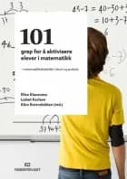 101 grep for å aktivisere elever i matematikk : matematikkdidaktikk i teori og praksis af Elise klaveness, Lisbet Karlsen og Kåre Kverndokken