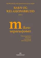 Barn og relasjonsbrudd : tilknytningsbasert forståelse, utredning og behandlingstiltak. Bd. 2 : mikroseparasjoner