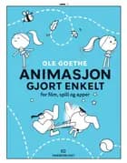 Animasjon gjort enkelt : for film, spill og apper