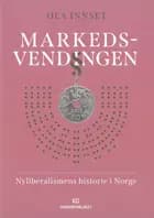 Markedsvendingen : nyliberalismens historie i Norge