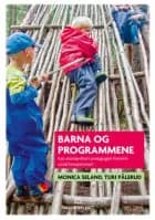 Barna og programmene : kan standardisert pedagogikk fremme sosial kompetanse? - kan standardisert pedagogikk fremme sosial kompetanse?, Monica Seland, Turi Pålerud