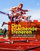 Den coachende treneren : om å coache unge utøvere på nasjonalt og internasjonalt nivå
