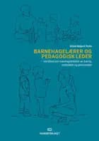 Barnehagelærer og pedagogisk leder : verdibevisst meningsledelse av barna, innholdet og personalet