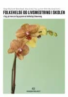 Folkehelse og livsmestring i skolen : i fag, på tvers av fag og som en helhetlig tilnærming af Hege Eikeland Tjomsland, Nina Grieg Viig og Geir Kåre Resaland