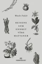 Reisene som endret våre matvaner af Wenche Frølich