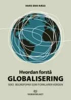Hvordan forstå globalisering : seks begrepspar som forklarer verden - seks begrepspar som forklarer verden, Hans Erik Næss