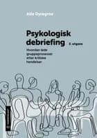Psykologisk debriefing : hvordan lede gruppeprosesser etter kritiske hendelser (2. utg.)