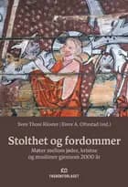 Stolthet og fordommer : møter mellom jøder, kristne og muslimer gjennom 2000 år - møter mellom jøder, kristne og muslimer gjennom 2000 år, Sven Thore Kloster, Eivor Andersen Oftestad