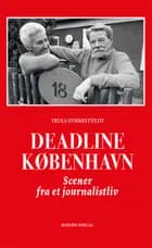Deadline København : scener fra et journalistliv - Truls Synnestvedt
