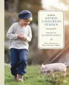 Strikk fra Astrid Lindgrens verden : designet av Klompelompe - designet av Klompelompe, Torunn Steinsland, Hanne Andreassen Hjelmås