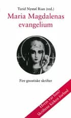 Maria Magdalenas evangelium : fire gnostiske tekster