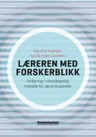 Læreren med forskerblikk : innføring i vitenskapelig metode for lærerstudenter - May Britt Postholm, Dag Ingvar Jacobsen