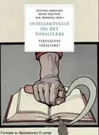 Intellektuelle og det totalitære : pervertert idealisme?