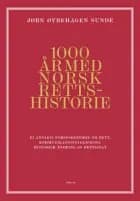 1000 år med norsk rettshistorie : ei annleis noregshistorie om rett, kommunikasjonsteknologi, historisk endring og retts - ei annleis noregshistorie om rett, kommunikasjonsteknologi, historisk endring og retts, Jørn Øyrehagen Sunde