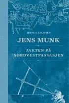 Jens Munk : jakten på Nordvestpassasjen - Irene A. Ellefsen