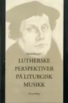 Lutherske perspektiver på liturgisk musikk