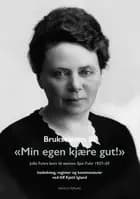 Brukseieren III : "Min egen kjære gut!" : Julia Fuhrs brev til sønnen : Julia Fuhrs brev til sønnen Sjur Fuhr 1927-29 - "Min egen kjære gut!", Alf Kjetil Igland (utg.)