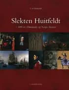Slekten Huitfeldt : 600 år i Danmarks og Norges historie