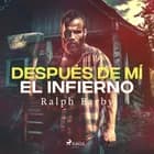 Después de mí el infierno - Dramatizado af Ralph Barby