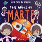 Seis niños en Marte af Luis Ruiz de Gopegui