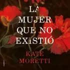 La mujer que no existió af Kate Moretti