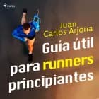 Guía útil para runners principiantes af Juan Carlos Arjona