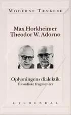 Oplysningens dialektik af Max Horkheimer og Theodor W. Adorno