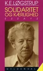 Solidaritet og kærlighed og andre essays af K. E. Løgstrup