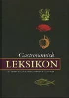 Gastronomisk leksikon af Else-Marie Boyhus, Jørgen Fakstorp og Det Danske Gastronomiske Akademi