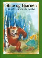 Stine og bjørnen - og andre europæiske eventyr