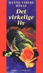 Det virkelige liv af Hanne-Vibeke Holst