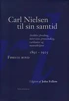 Carl Nielsen til sin samtid 1891-1925 af (red.) John Fellow