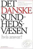 Det danske sundhedsvæsen - hvis ansvar?