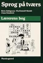 Sprog på tværs, Lærerens bog af Birte Dahlgreen, Claus Knudsen og Pia Riedel-Elmtoft - Marie Kruses Skole