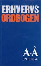Erhvervsordbogen - fra A til Å af Jørgen Dalhoff, Henrik Grell og Bent Friborg Henningsen